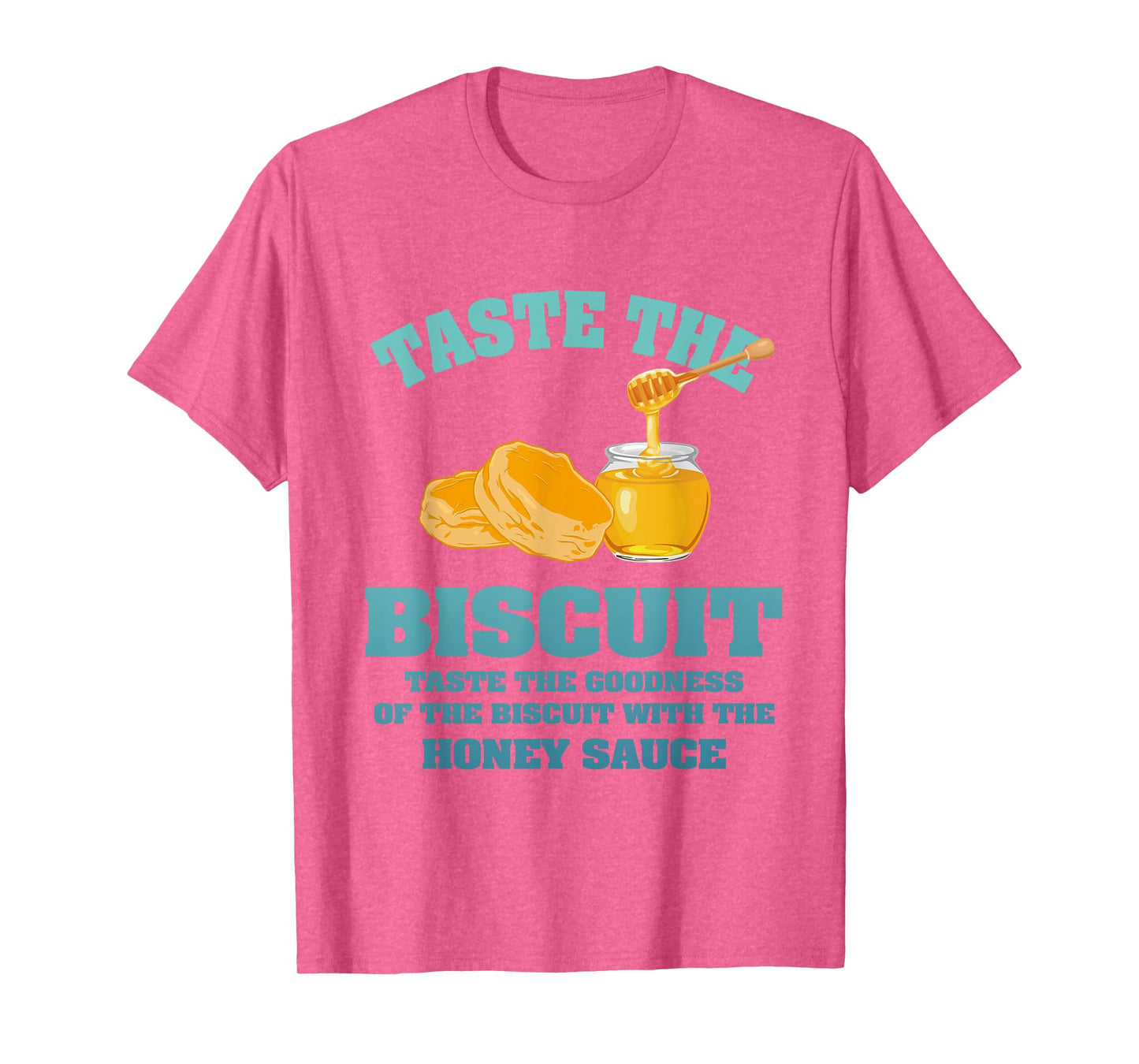 Taste The Biscuit Honey Sauce Goodness Of The Biscuits T-Shirt