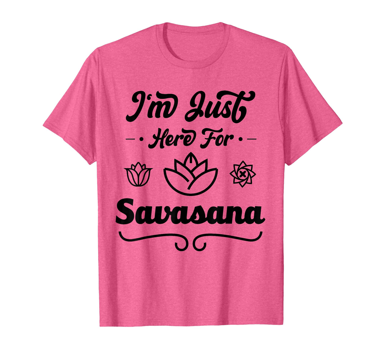 I'm Just Here For Savasana Funny Yoga T-Shirt