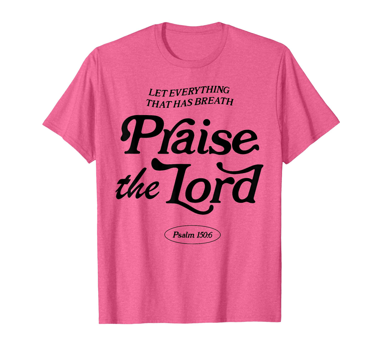 Let Everything That Has Breath Praise The Lord T-Shirt