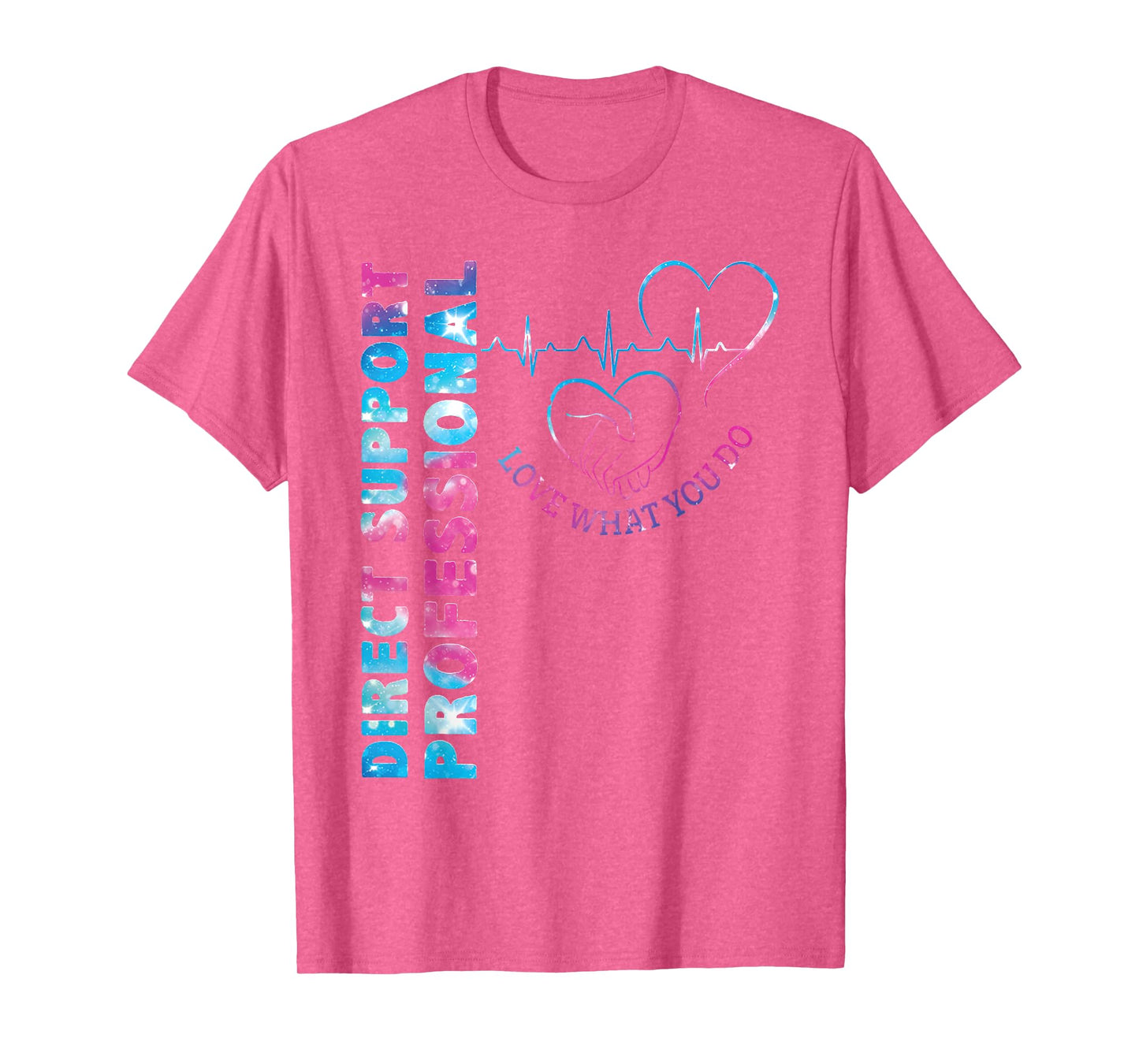 Direct Support Professional Love What You Do DSP Nurse T-Shirt