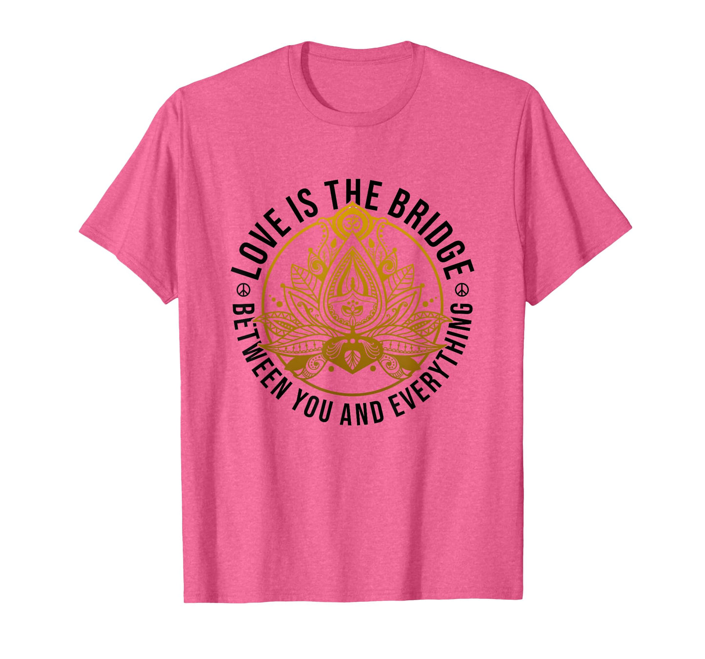 Love Is The Bridge Zen Lotus Flower Yoga Meditation Positive T-Shirt