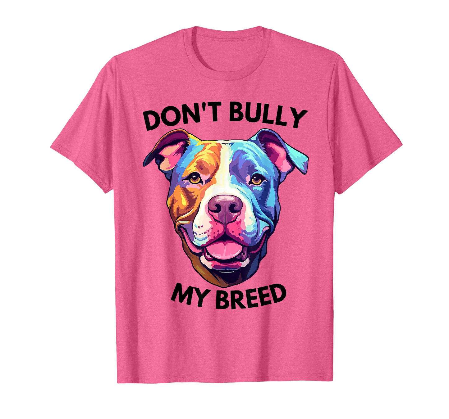 Don't Bully My Bread Pit Bull Colors T-Shirt