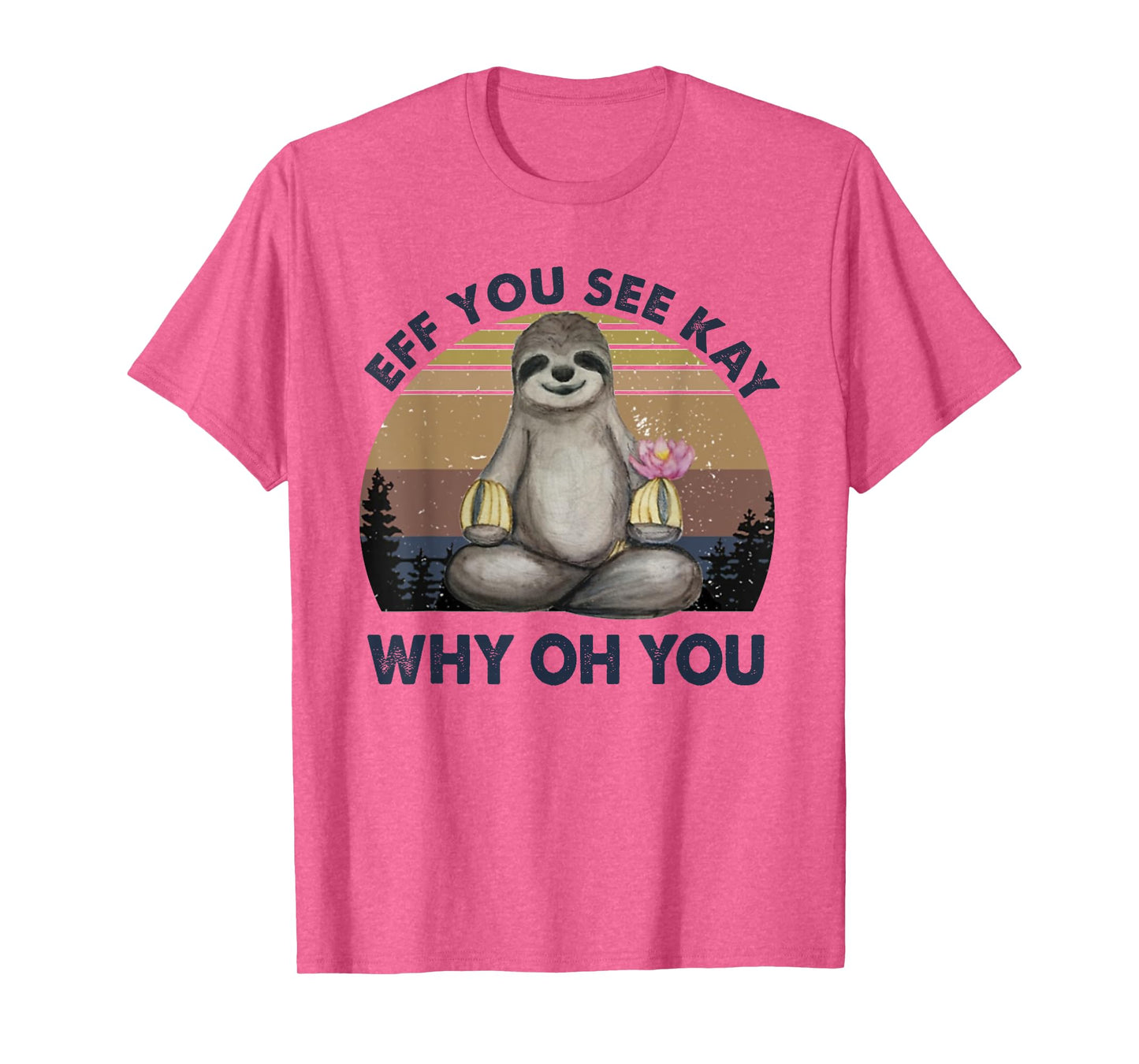 Eff You See Kay Why Oh You Funny Vintage Sloth Lover Yoga T-Shirt