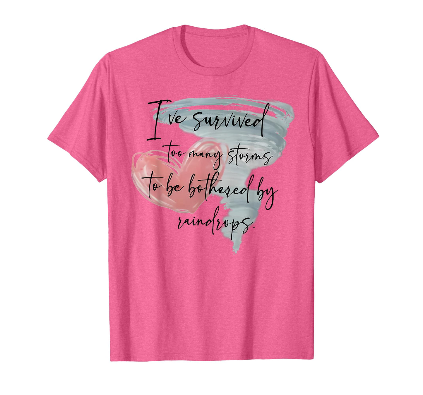 I've Survived Too Many Storms To Be Bothered By Raindrops T-Shirt