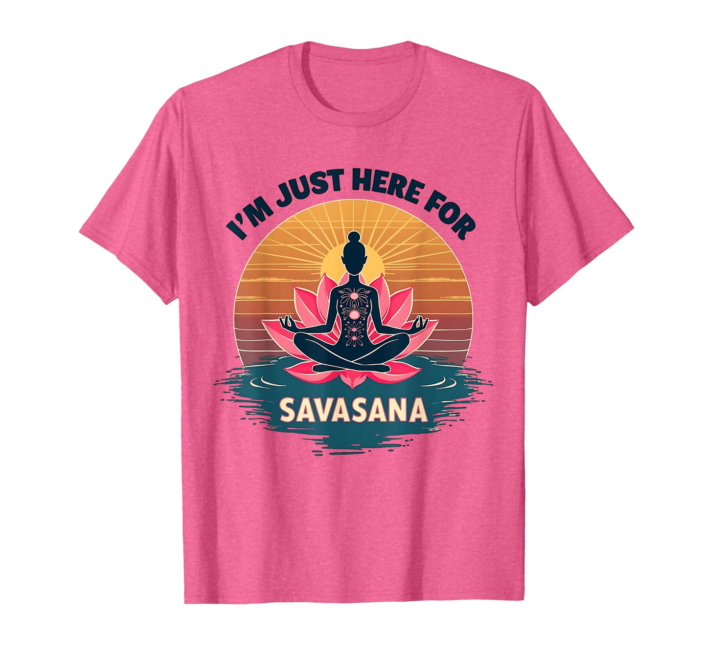 I'm Just Here For Savasana Funny Yoga T-Shirt