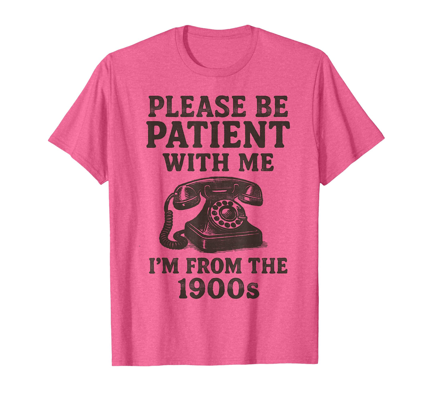 Please Be Patient With Me, I'm From The 1900s funny T-Shirt