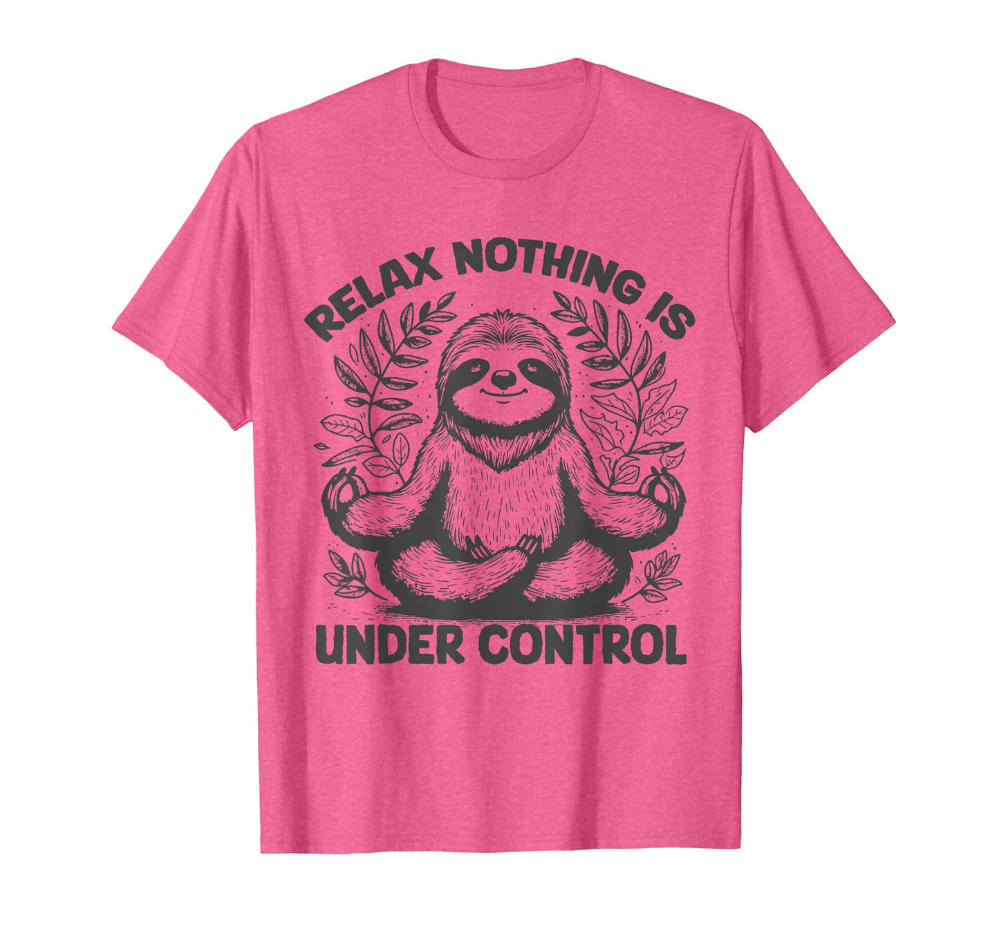 Relax Nothing Is Under Control Funny cute Sloth Yoga T-Shirt