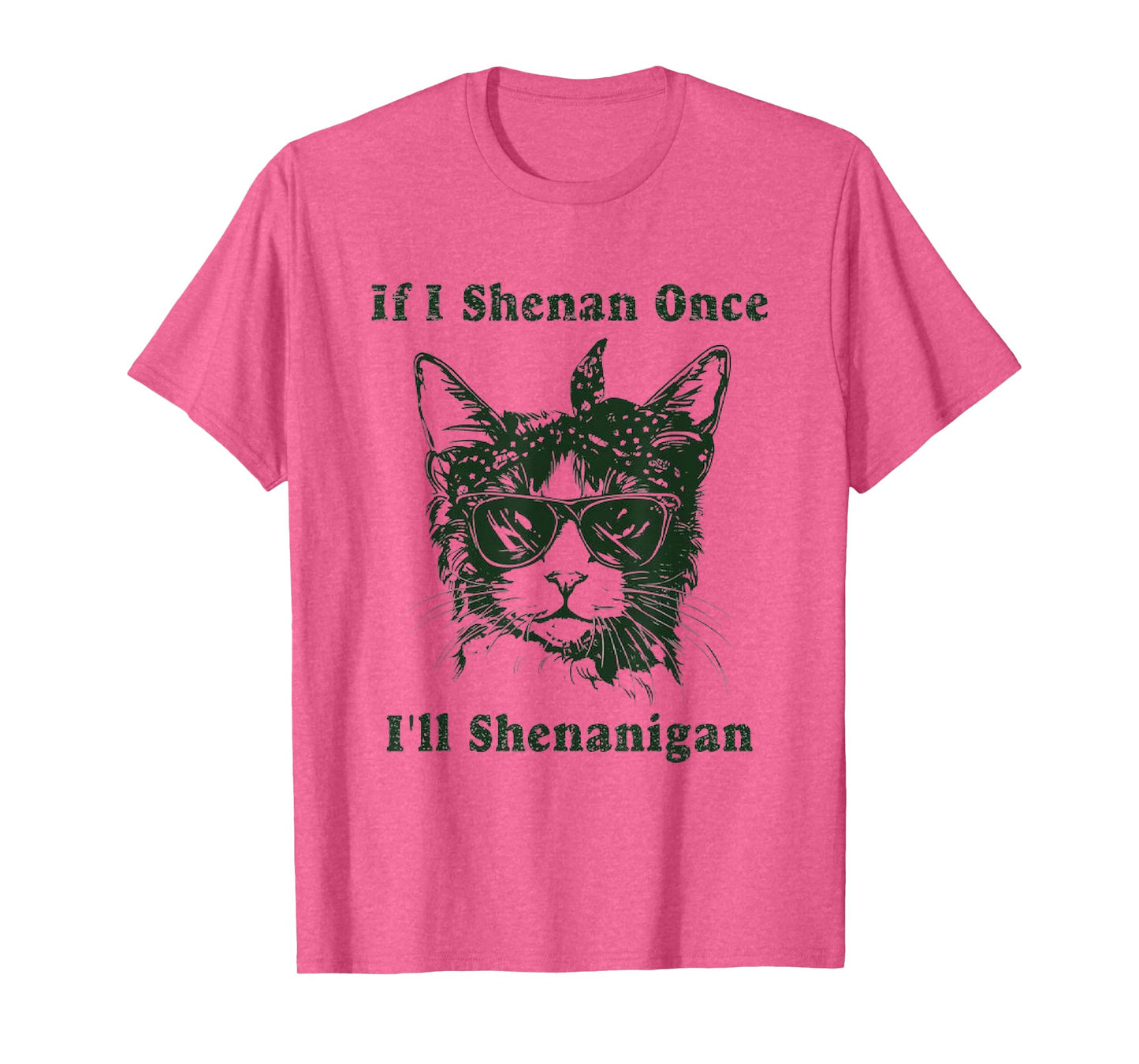 If I Shenan Once I’ll Shenanigan, T-Shirt