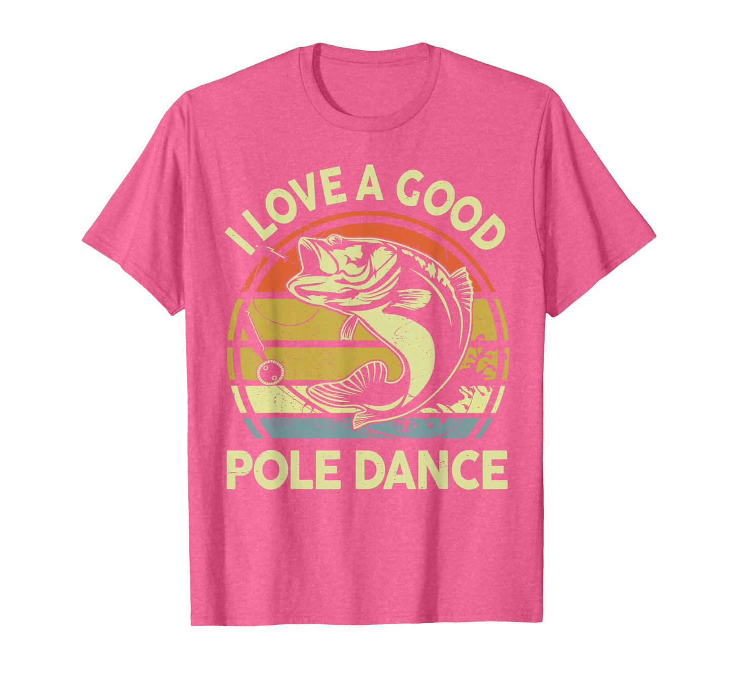 I Love A Good Pole Dance Fisherman Funny Fishing Adult Humor T-Shirt