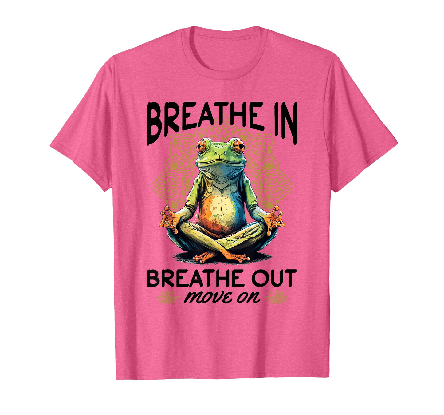 Yoga Meditation - Breathe in, breathe out, move on T-Shirt