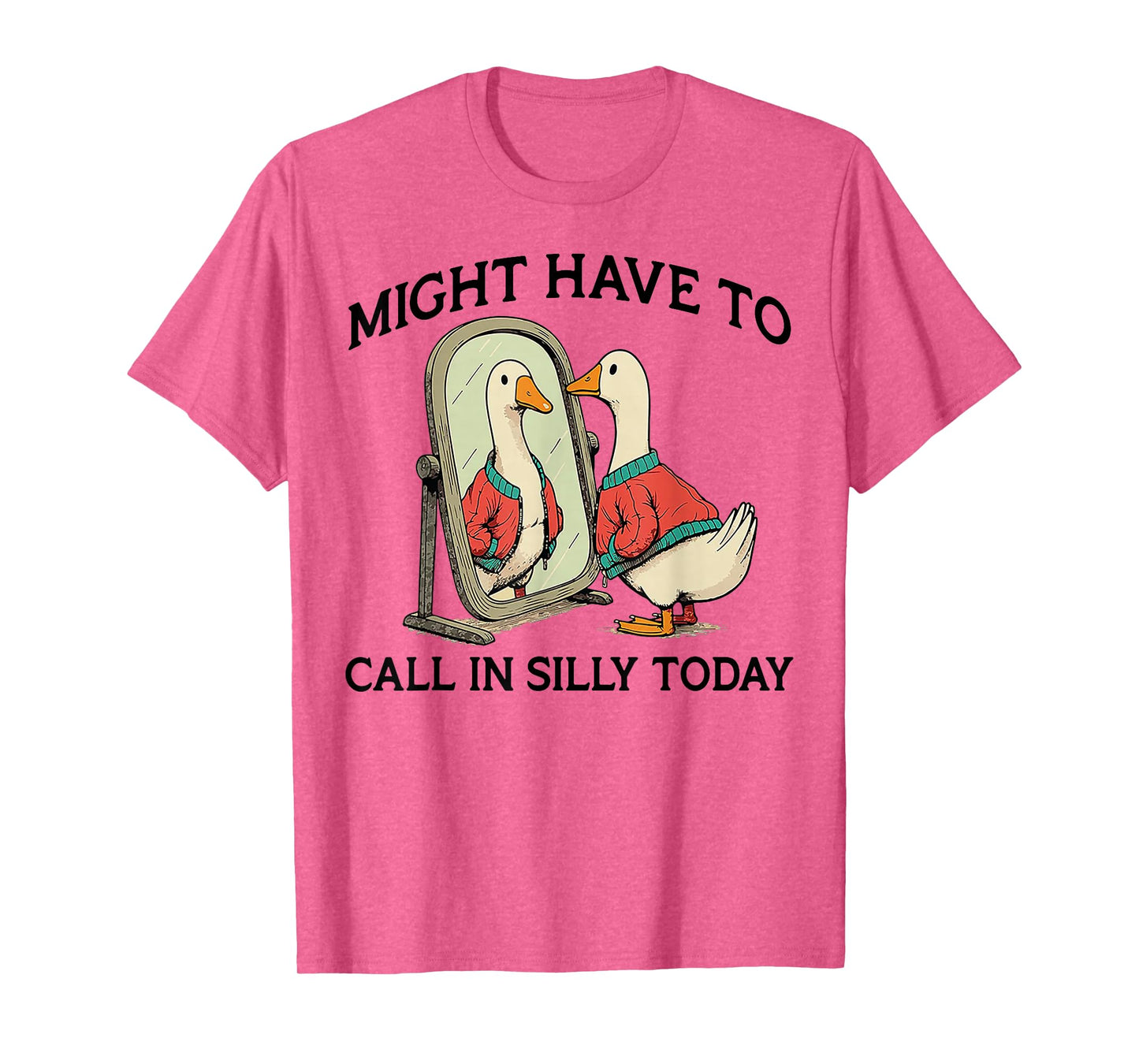 Goose Might Have To Call In Silly Today T-Shirt