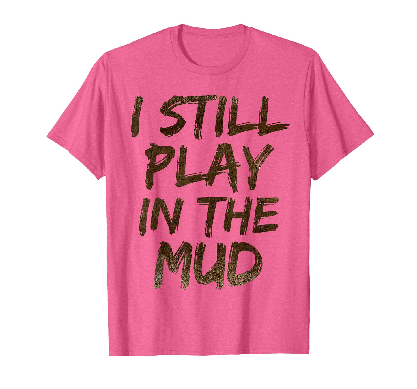 I Still Play in the Mud Shirt Cute Funny Obstacle Course Tee T-Shirt