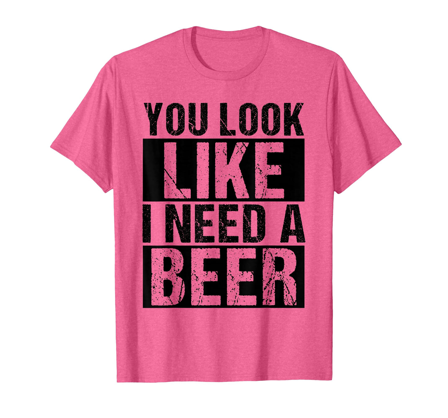 YOU LOOK LIKE I NEED A Beer Humor T-Shirt
