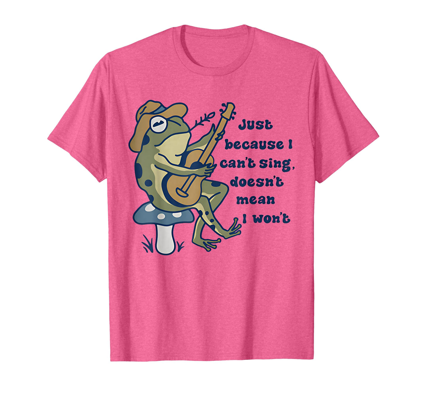 Just Because I Can't Sing Doesn't Mean I Won't Funny Frog T-Shirt