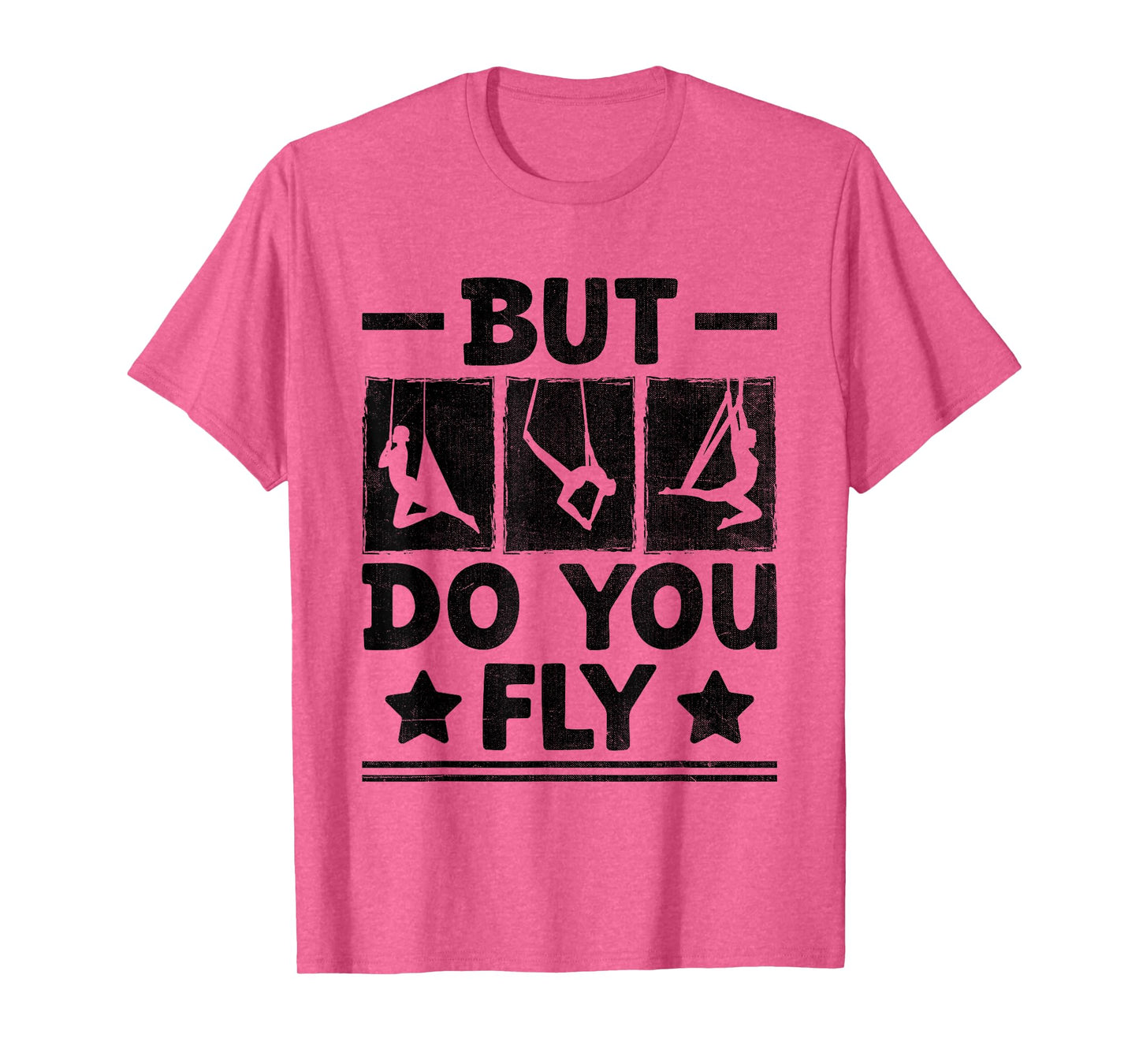 But Do You Fly Aerial Silk Yoga Aerialist Gymnast Aerialists T-Shirt