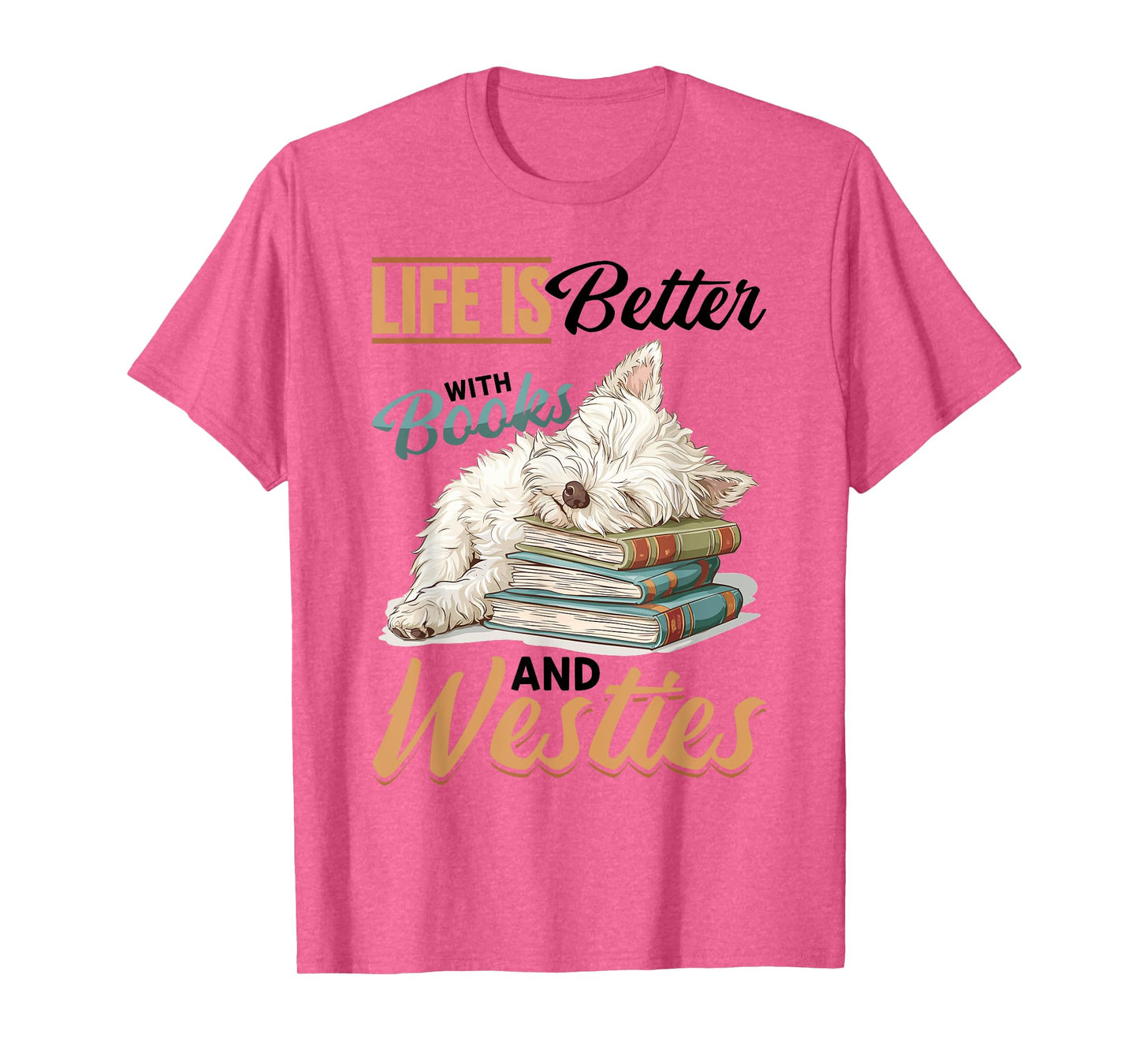 West Highland White Terrier Westie Dog Breed Life is Better T-Shirt for Men Women Girls Kids