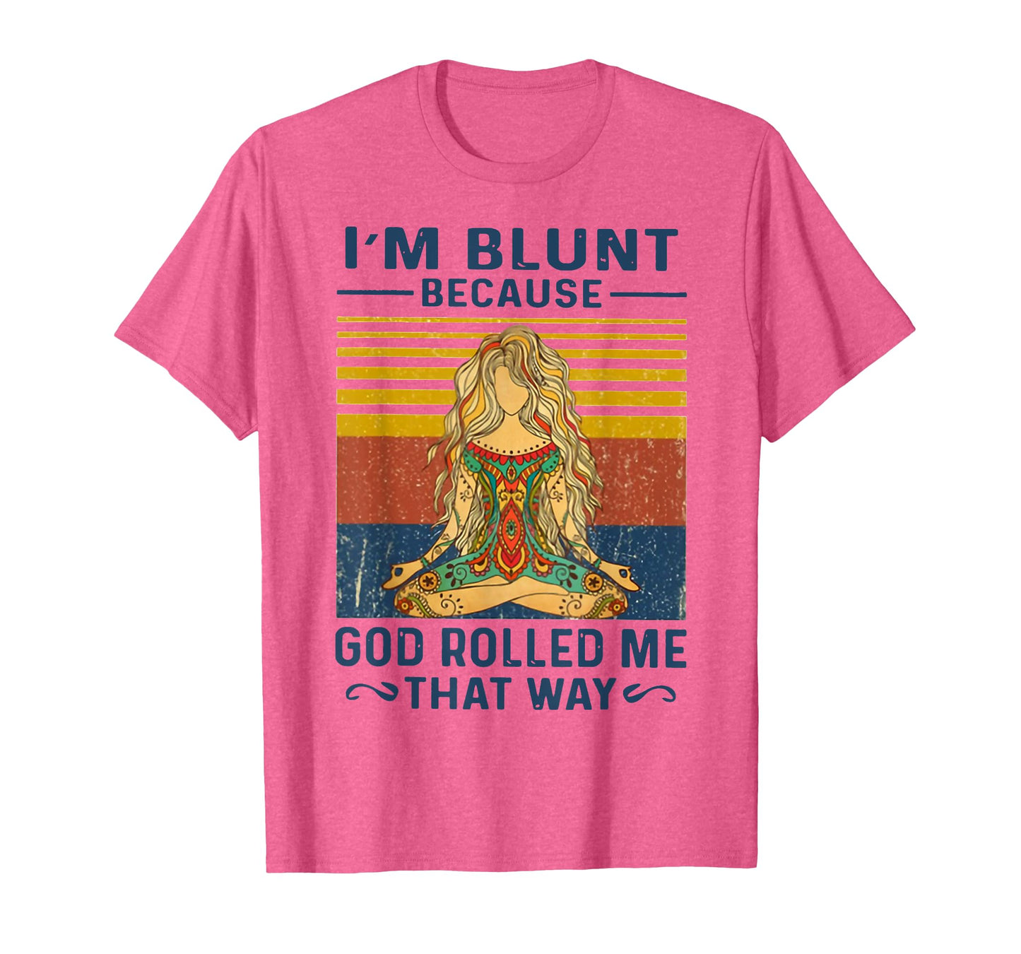 I'm Blunt Because God Rolled Me That Way Yoga T-Shirt