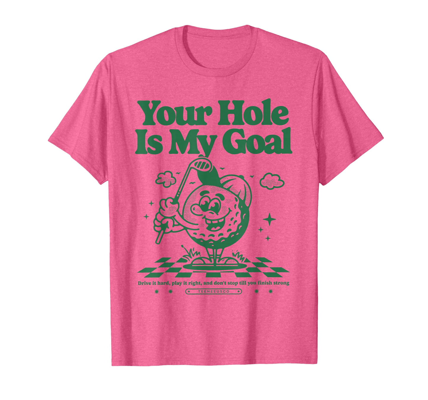 Your Hole Is My Goal Funny Golf T-Shirt