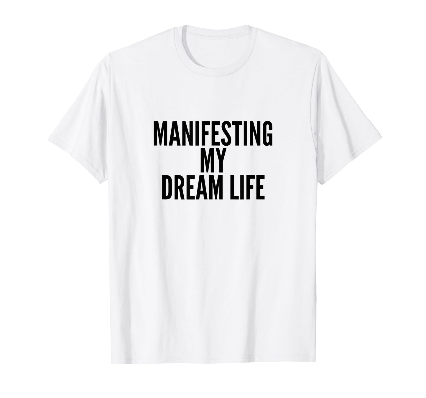 Manifesting My Dream Life T-Shirt