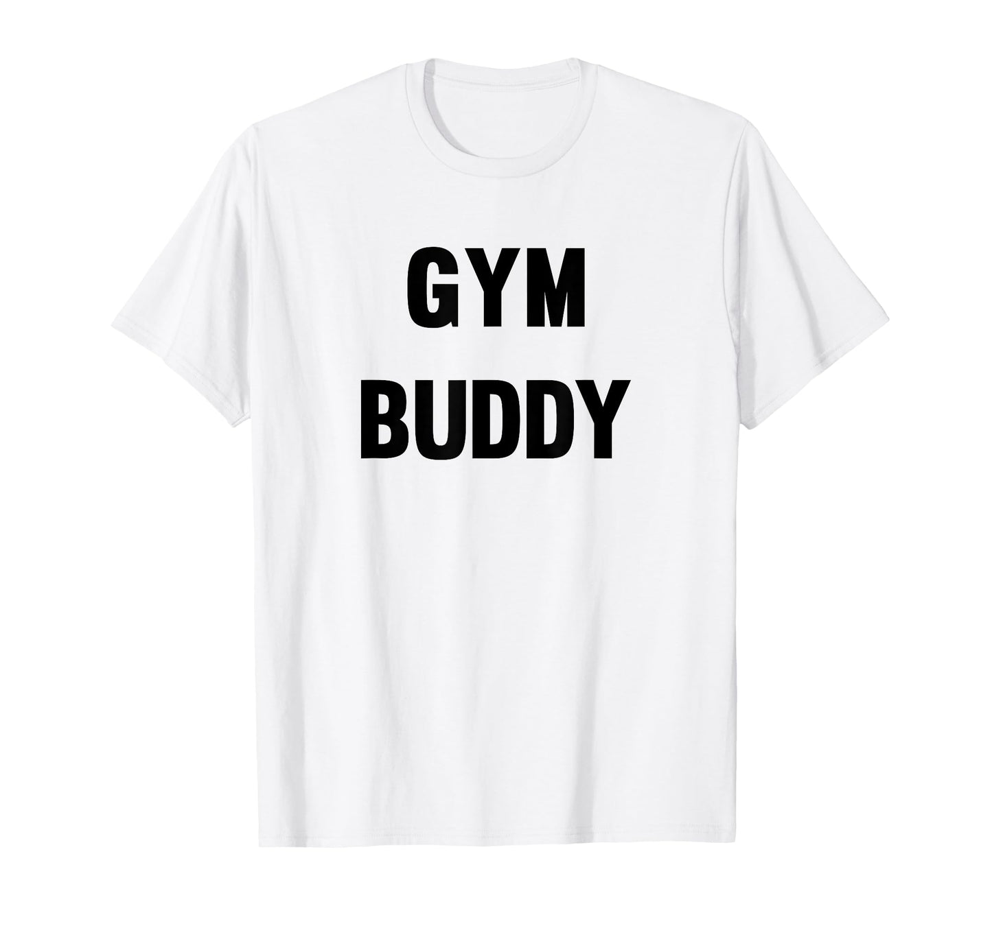 Gym Buddy Workout Friend Funny Fun Trendy T-Shirt T-Shirt