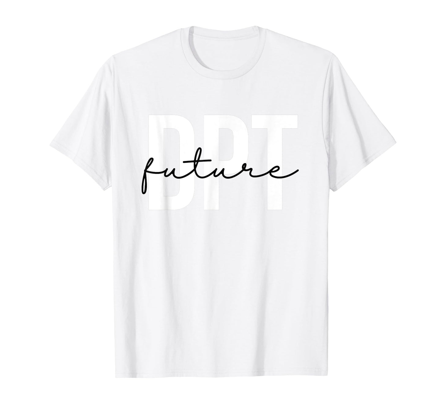 Future Doctor of Physical Therapy DPT Physical Therapist PTA T-Shirt