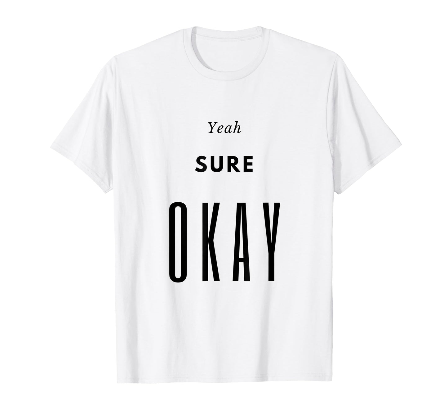 Yeah Sure Okay Womens Graphic T Shirt T-Shirt