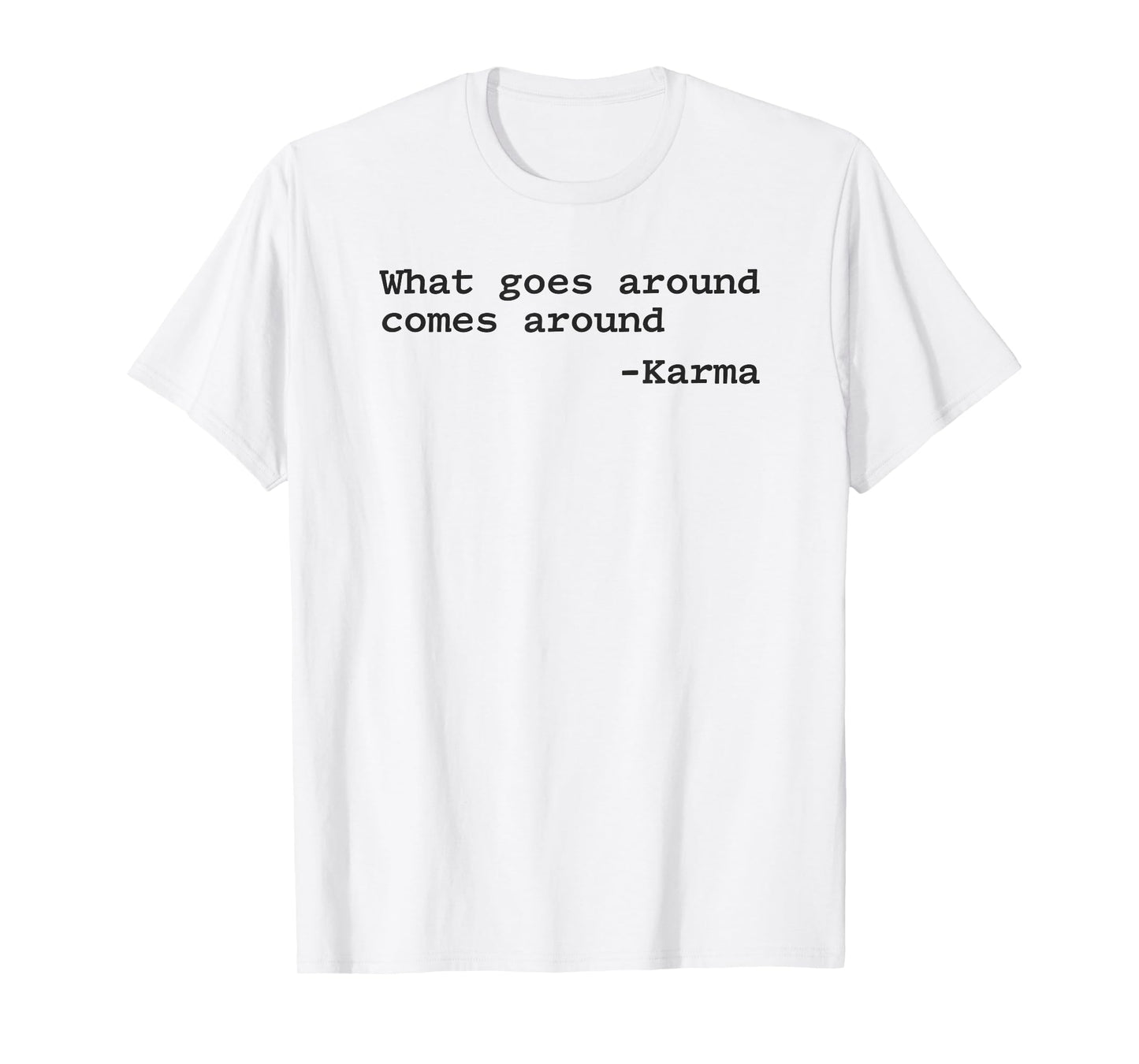 What Goes Around Comes Around T-Shirt