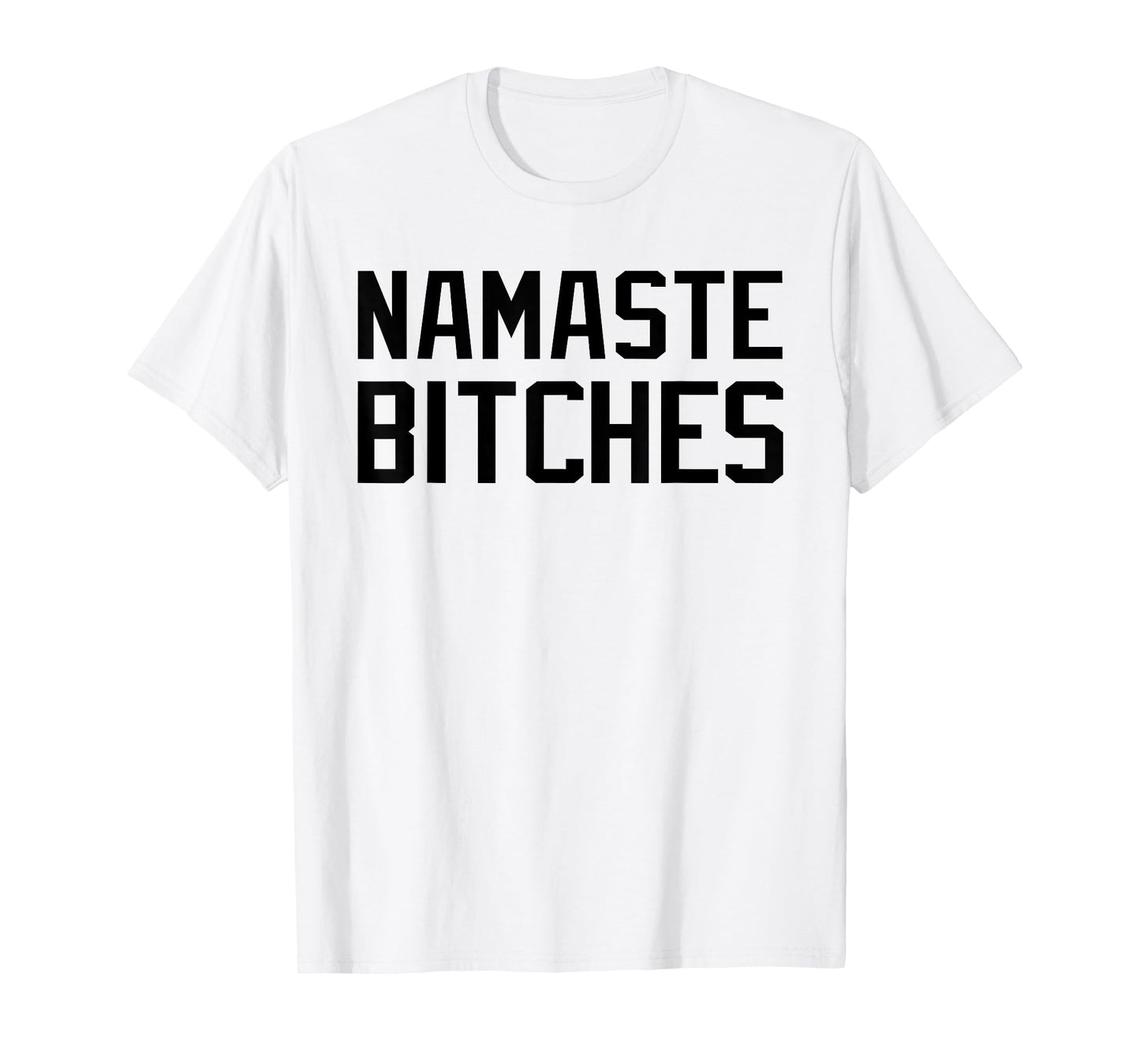 Namaste Bitches Funny Yoga Namaste B*tches T-Shirt