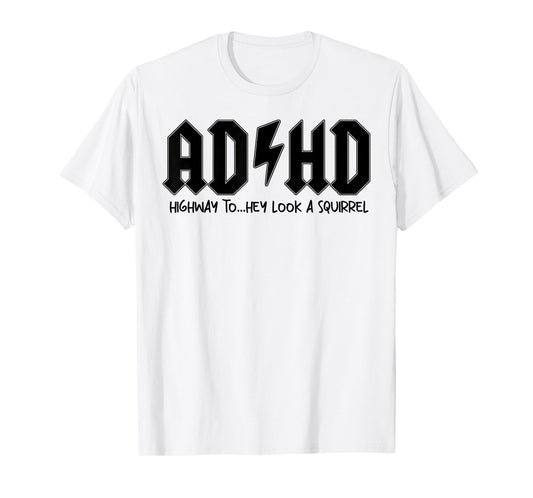 AD HD Highway To Hey Look A Squirrel T-Shirt