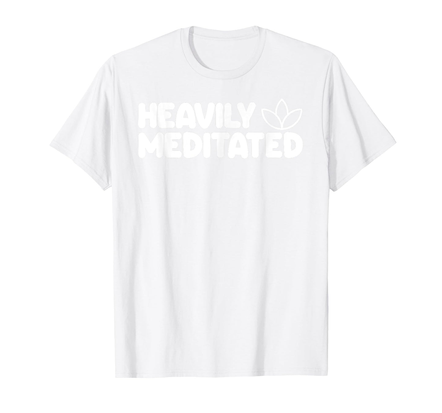 HEAVILY MEDITATED Funny Meditation Meditate Yoga T-Shirt