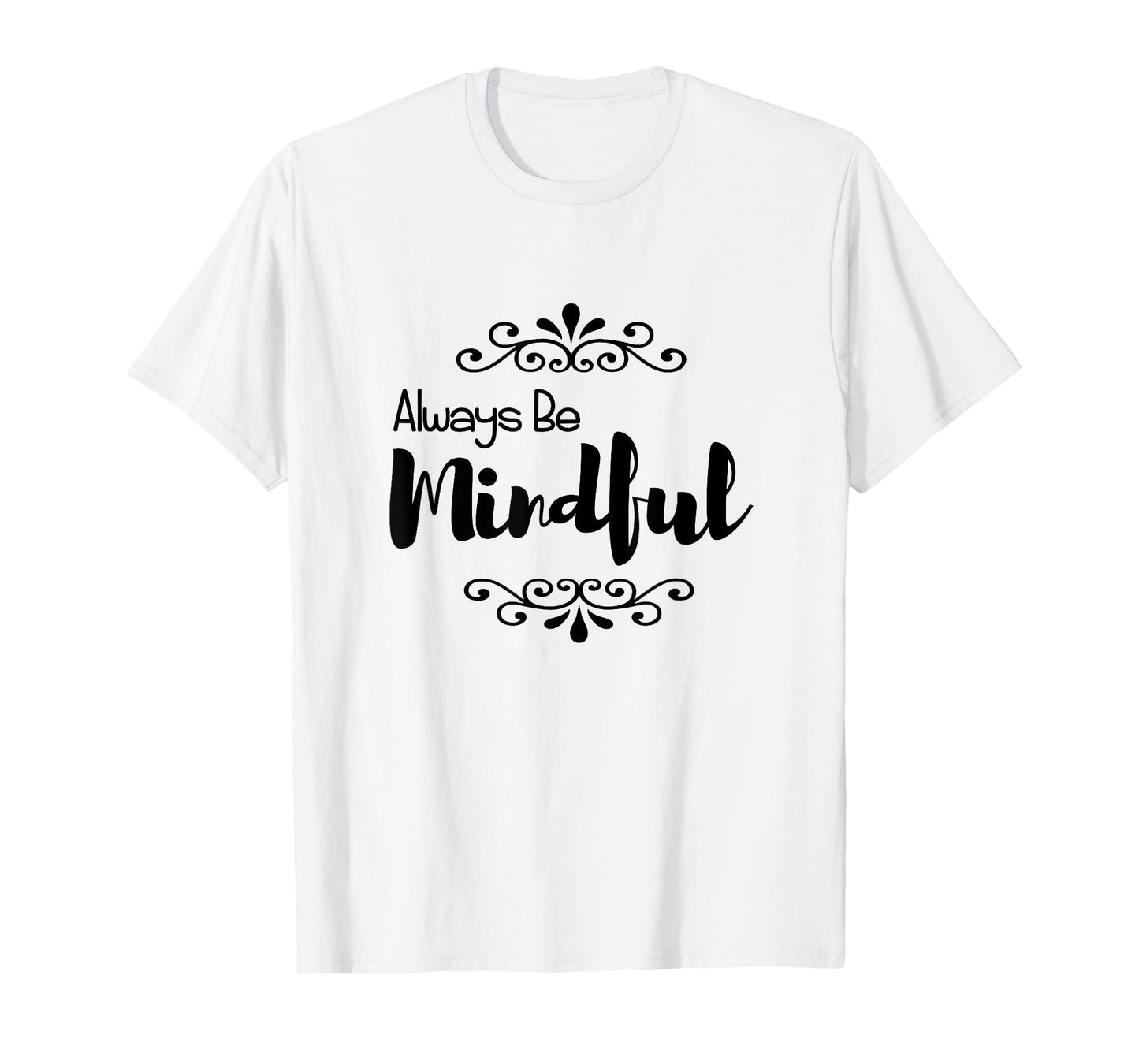 Always Be Mindful T-Shirt T-Shirt