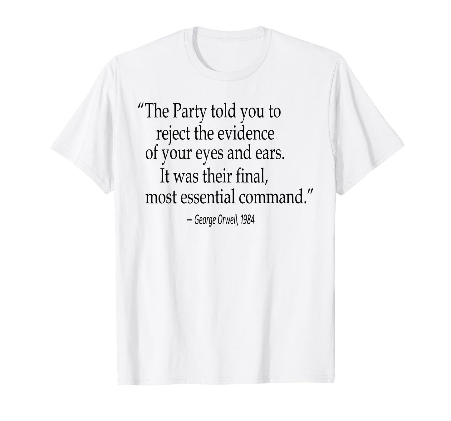 The Party Told You To Reject The Evidence Of Your Eyes T-Shirt