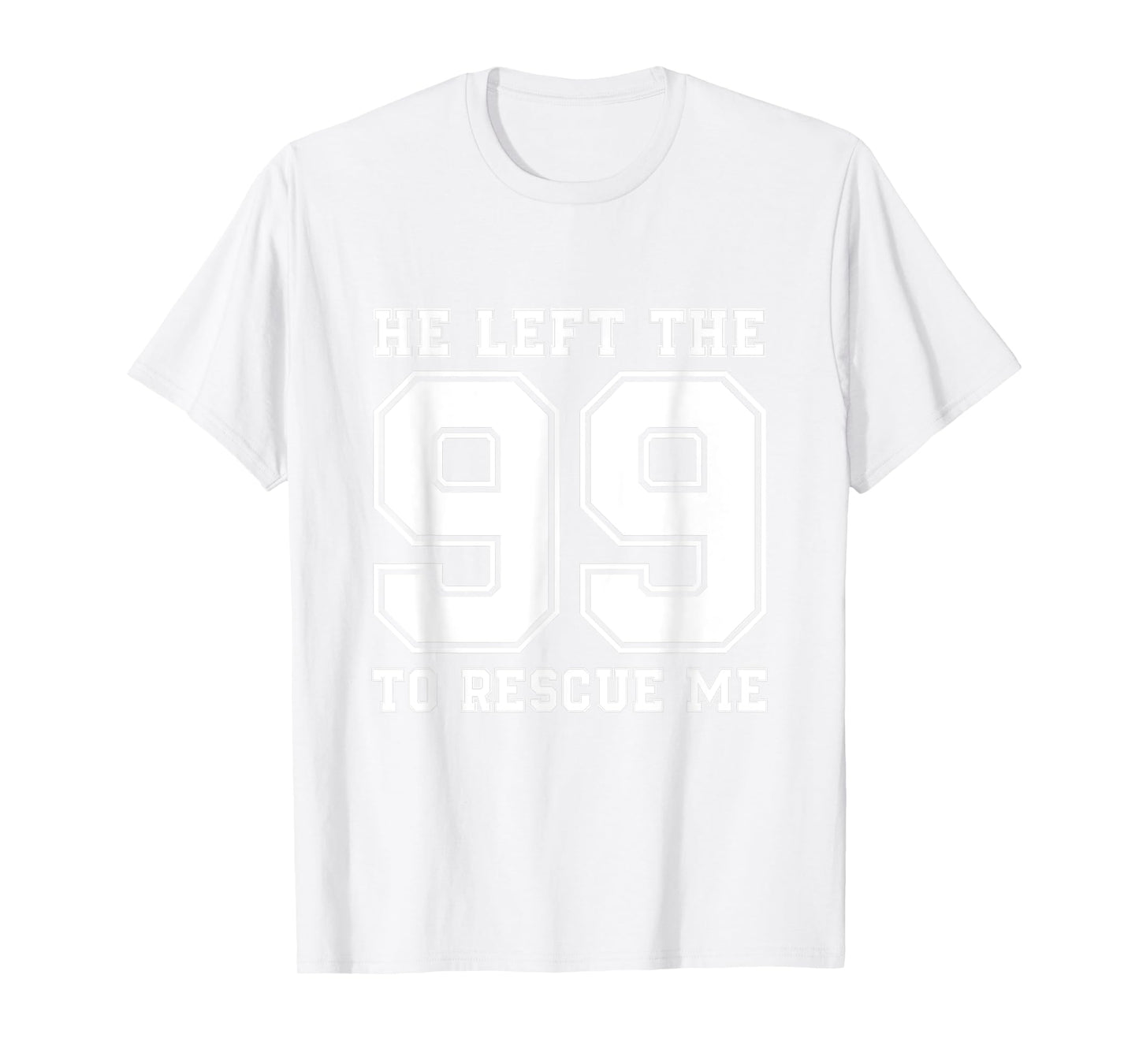 He Left The 99 To Rescue Me Shirt - Christian Quotes Tee T-Shirt