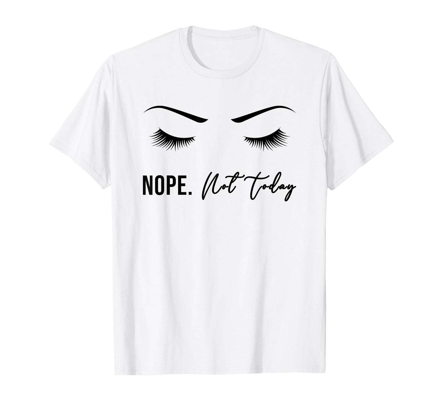 Nope Not Today Shirt for Women | Cute Woman Girl Tee Funny T-Shirt