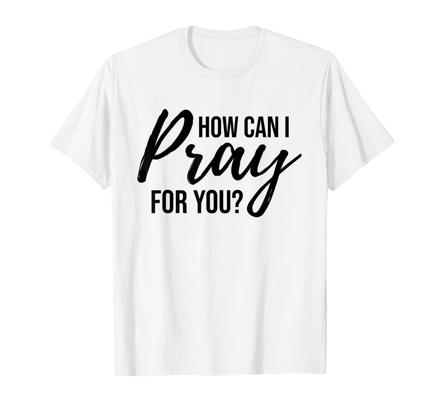 How Can I Pray for You T-Shirt Christian Prayer Gift Shirt T-Shirt