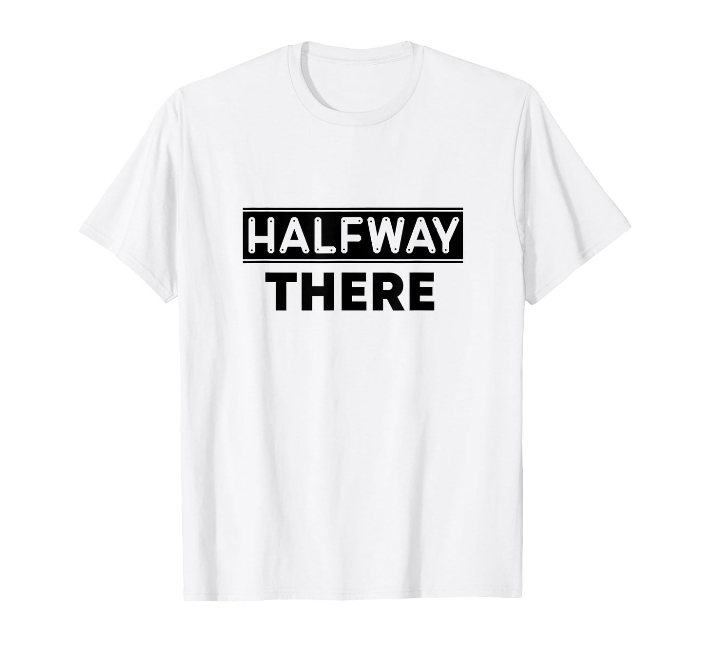 Keep On Doing Novelty Merch Halfway There T-Shirt, Small, White