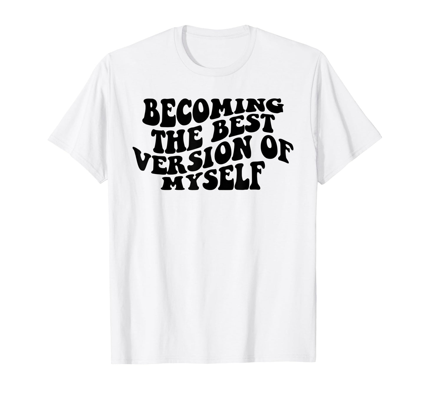 Becoming The Best Version Of Myself Funny Motivation T-Shirt