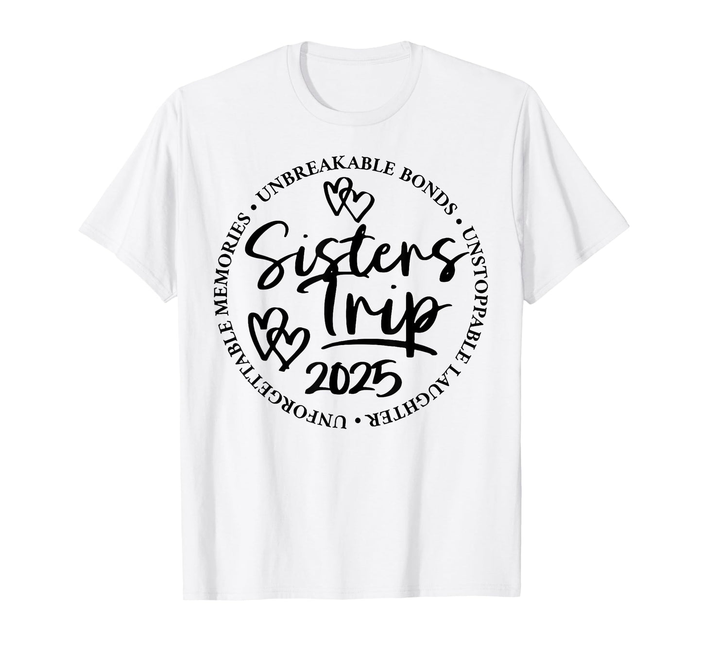 Sisters Trip 2025 Unforgettable Memories Unbreakable Bonds T-Shirt