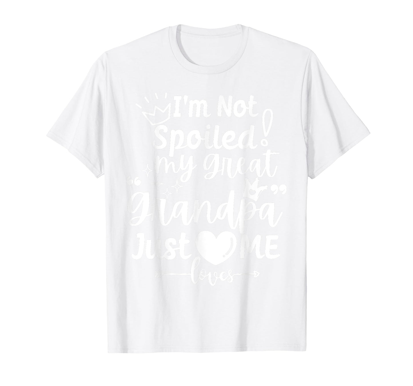 I'm Not Spoiled My Great Grandpa Just Loves Me Team Matching T-Shirt