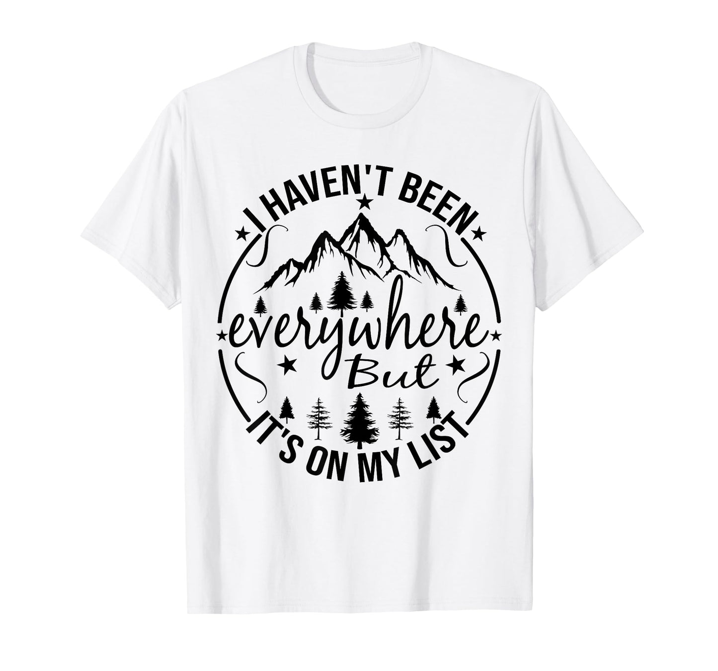I Haven't Been Everywhere But It's On My List For Traveler T-Shirt