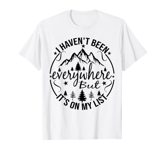I Haven't Been Everywhere But It's On My List For Traveler T-Shirt