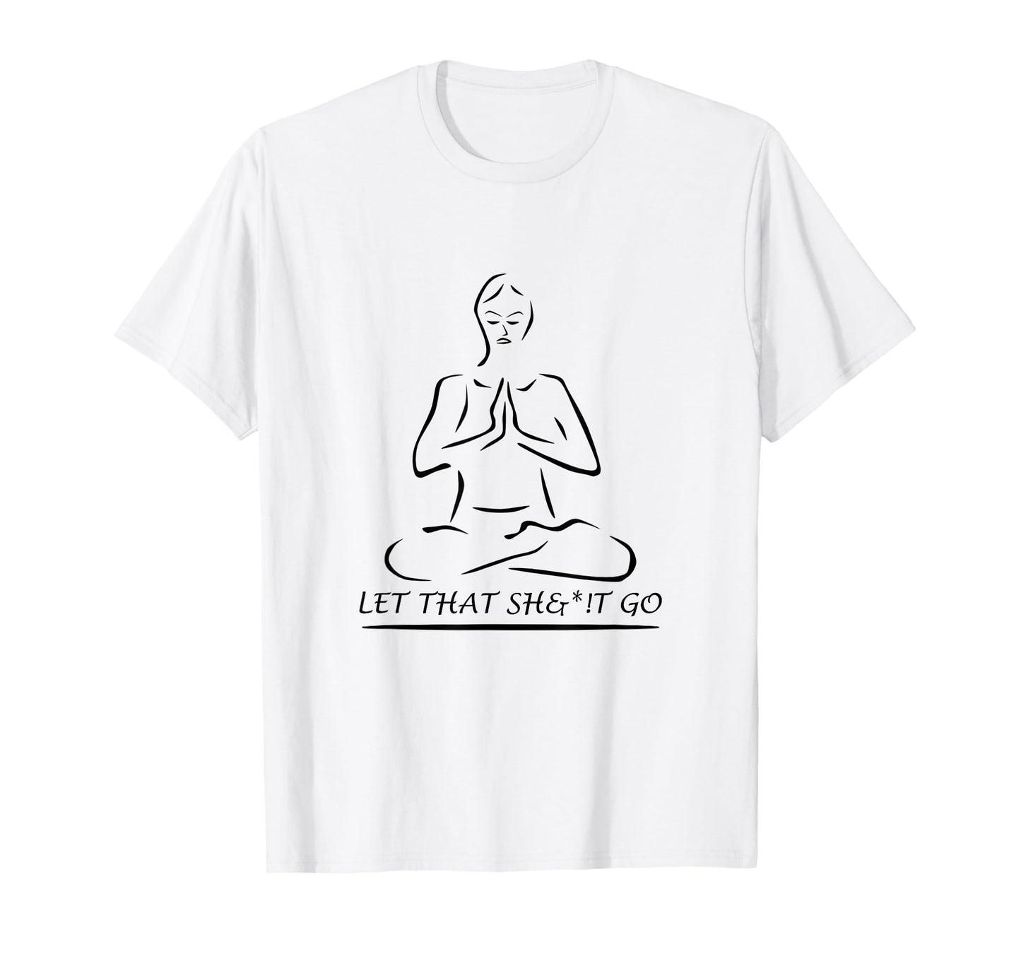 Let That Sh&*!t Go T-Shirt T-Shirt
