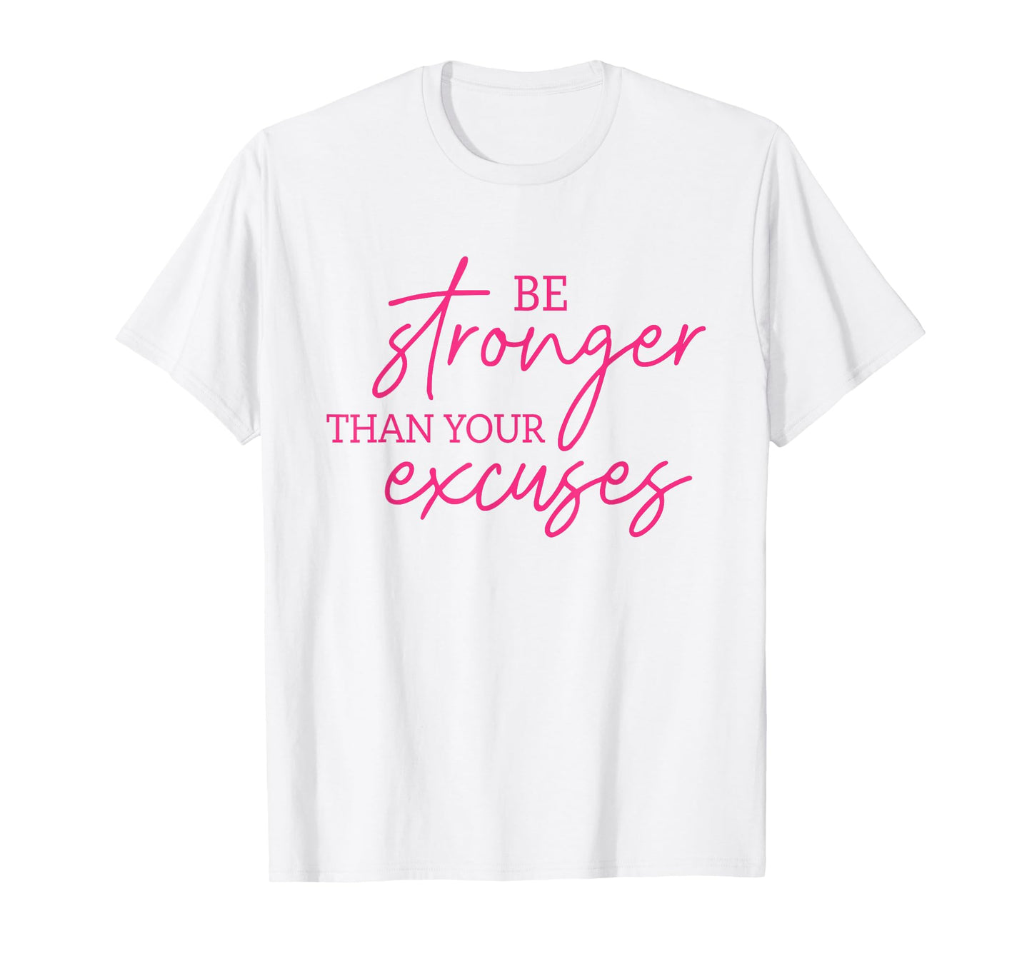 Be Stronger Than Your Excuses Shirt Workout Shirt Women Men T-Shirt