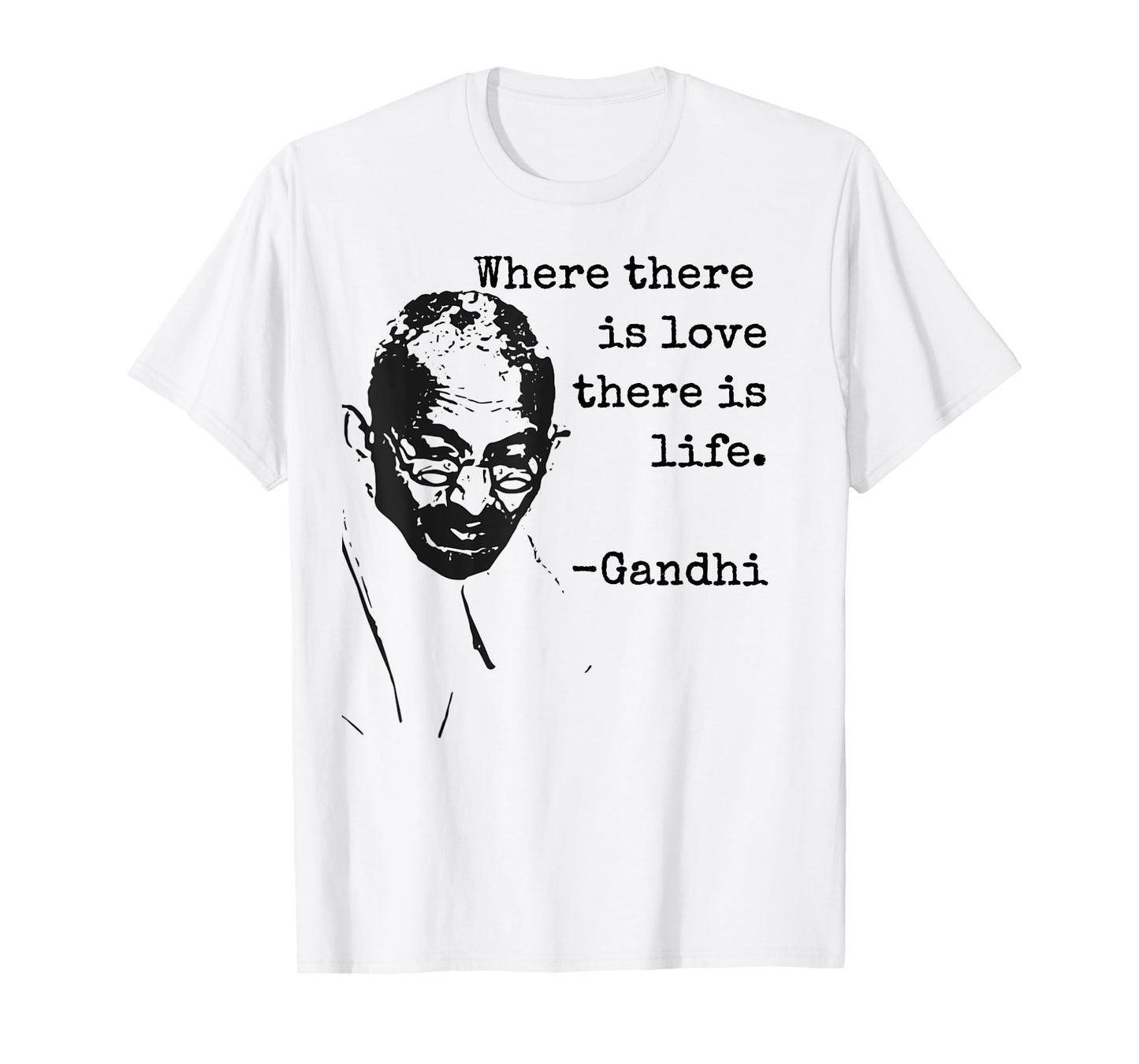 "Where there is love there is life." Ghandi Quote Shirt