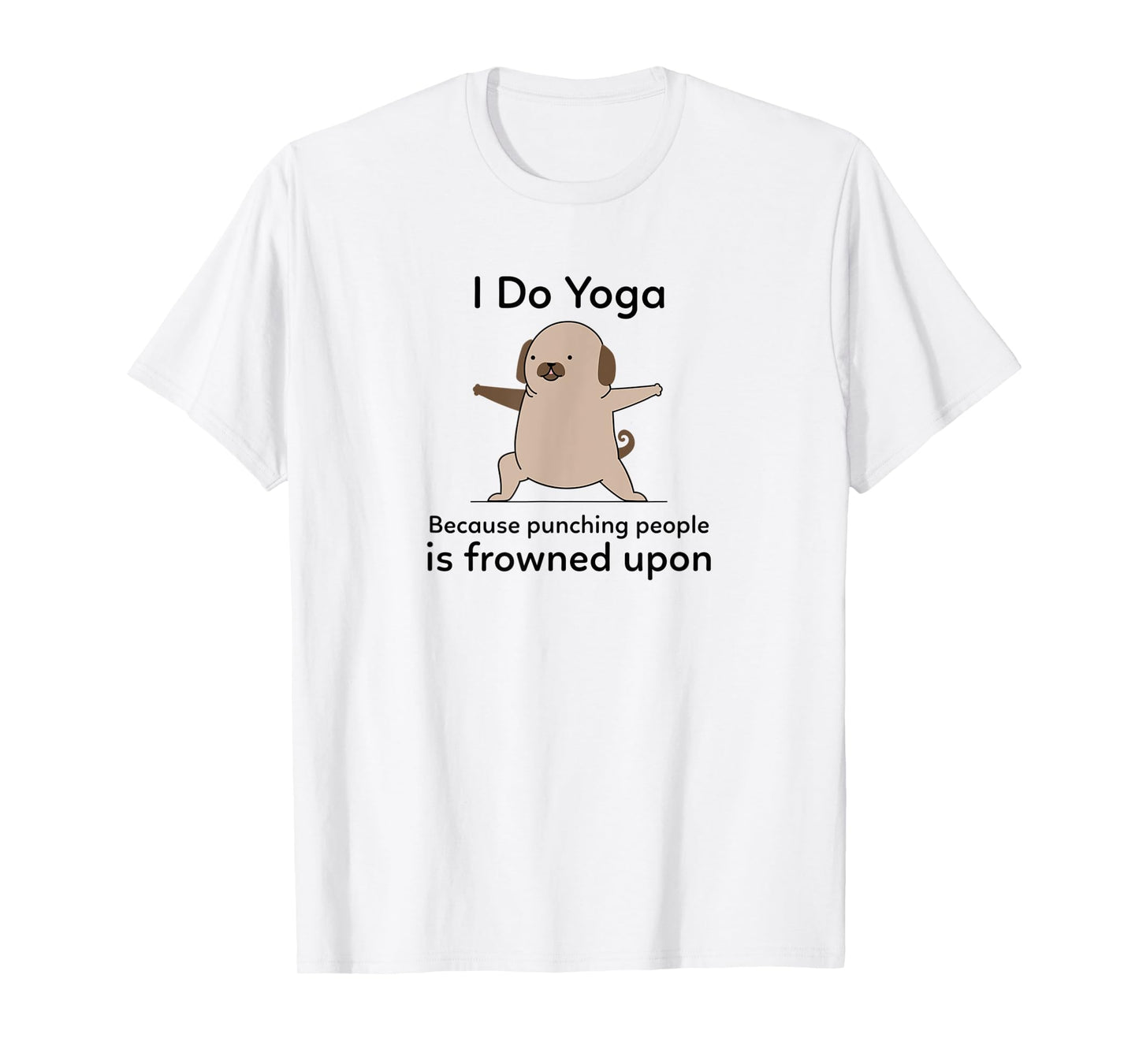 I Do Yoga Because Punching People Is Frowned Upon Funny Yoga T-Shirt