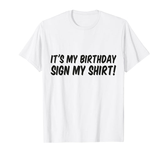 Its My Birthday Sign My Shirt Boys Girls Signature T-Shirt