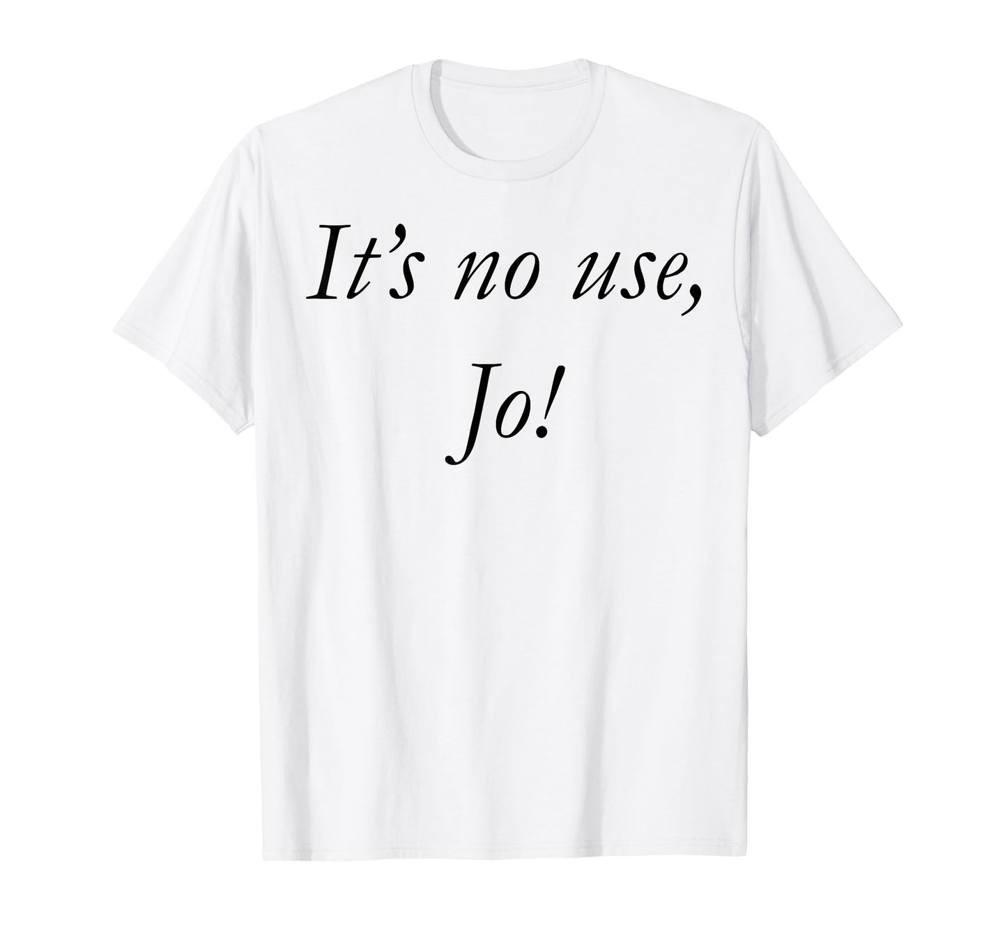 It's No Use Jo T-Shirt