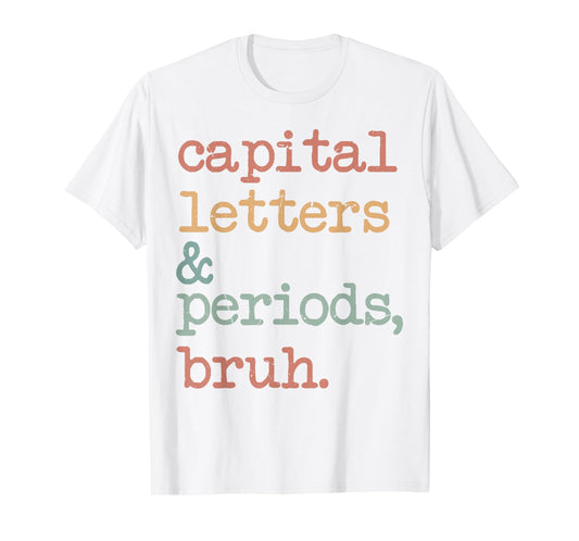 Capital Letters And Periods Bruh T-Shirt