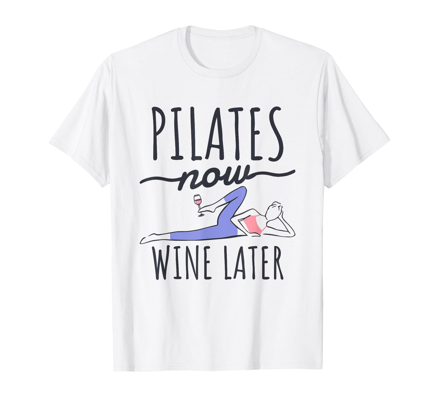 Pilates Now Wine Later, Fitness Exercise and Pilates Lover T-Shirt