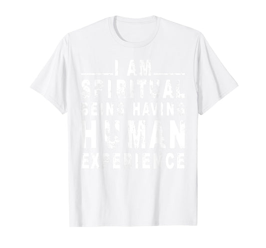 I am spiritual being having human Experience T-Shirt